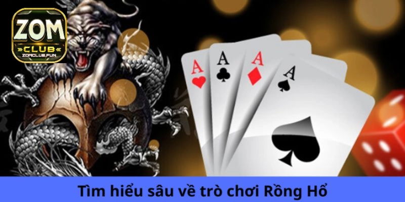 Tìm hiểu sâu về trò chơi Rồng Hổ