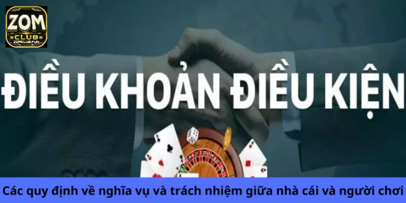 Các quy định về nghĩa vụ và trách nhiệm giữa nhà cái và người chơi