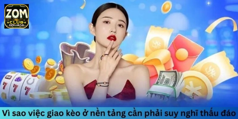 Vì sao việc giao kèo ở nền tảng cần phải suy nghĩ thấu đáo