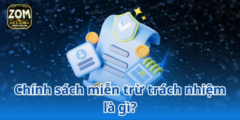 Chính sách miễn trừ trách nhiệm là gì?